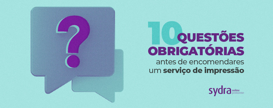 10 questões obrigatórias ao encomendar um serviço de impressão 10 questões obrigatórias ao encomendar um serviço de impressão